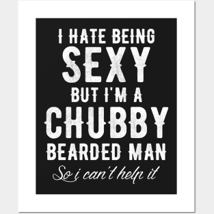 Beard Wall Art - I hate being sexy but t'm a chubby bearded man so I can't help it by Captain Mood